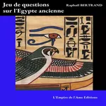 "Jeu de questions sur l'Égypte ancienne" de Raphaël Bertrand : Testez vos connaissances !