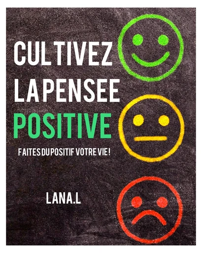 La pensée positive : comment transformer son quotidien grâce à un état d’esprit optimiste