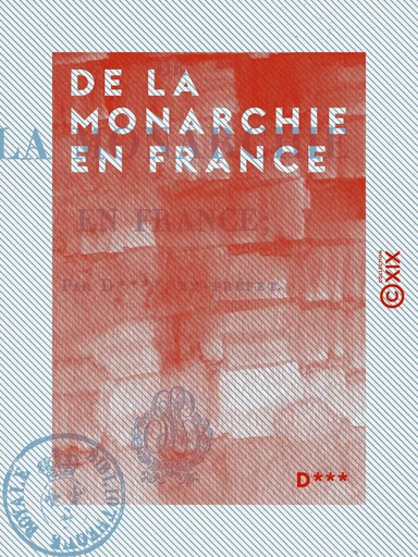 De la monarchie en France -  d*** - Collection XIX