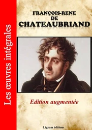 François-René de Chateaubriand - Les oeuvres complètes (Edition augmentée)