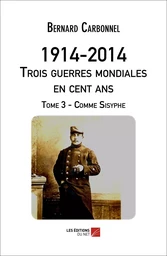 1914-2014. Trois guerres mondiales en cent ans