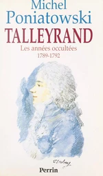 Talleyrand : les années occultées, 1789-1792