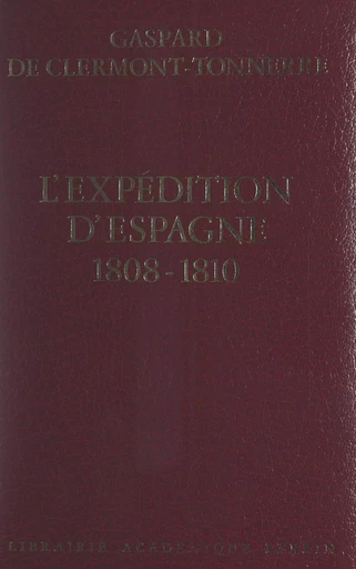 L'expédition d'Espagne, 1808-1810 - Gaspard de Clermont-Tonnerre - (Perrin) réédition numérique FeniXX