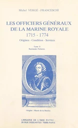 Les Officiers généraux de la Marine royale, 1715-1774 : origines, condition, services (3)