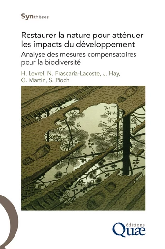 Restaurer la nature pour atténuer les impacts du développement - Sylvain Pioch, Harold Levrel, Julien Hay, Nathalie Frascaria-Lacoste, Gilles Martin - Quae