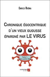 Chronique égocentrique d'un vieux gugusse épargné par LE VIRUS