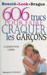 606 trucs pour faire craquer les garçons