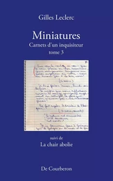 Miniatures. Carnets d'un inquisiteur. Tome 3. Suivi de La chair abolie