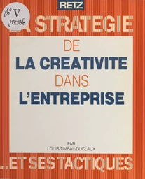 La stratégie de la créativité dans l'entreprise et ses tactiques