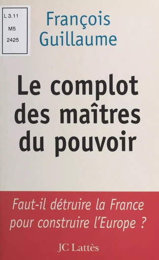 Le complot des maîtres du pouvoir - François Guillaume - (JC Lattès) réédition numérique FeniXX