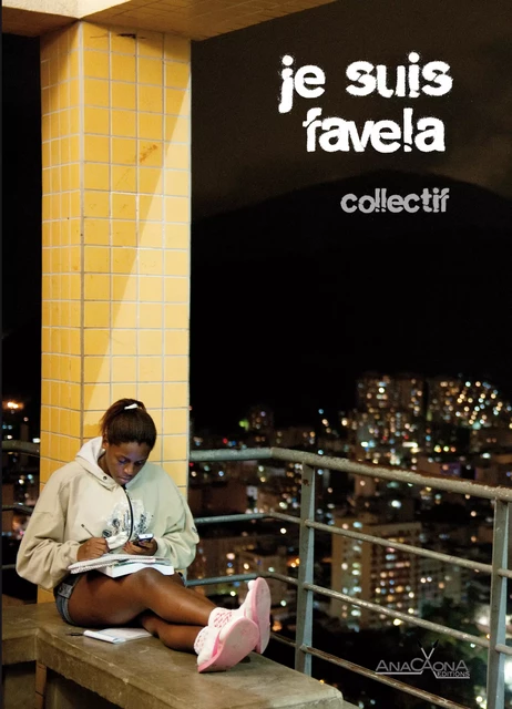 Je suis favela - Marçal Aquino, Rodrigo Ciriaco, Marcelino Freire, Ferréz Ferréz, Collectif Collectif, João Luiz Anzanello Carrascoza, Ronaldo Bressane, Buzo Buzo, Victoria Saramago, Sacolinha Sacolinha - Éditions Anacaona