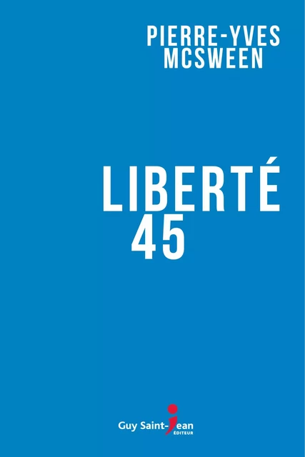 Liberté 45 - Pierre-Yves McSween - Guy Saint-Jean Editeur