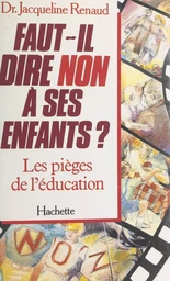 Faut-il dire non à ses enfants ? Les pièges de l'éducation