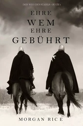 Ehre wem Ehre gebührt (Der Weg des Stahls – Buch 1)