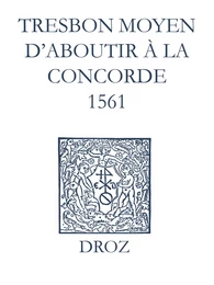 Recueil des opuscules 1566. Tres bon moyen d’aboutir à la concorde (1561)