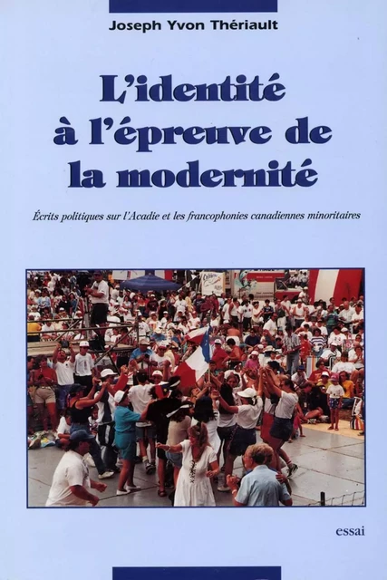 L'Identité à l'épreuve de la modernité - Joseph Yvon Thériault - Éditions Prise de parole