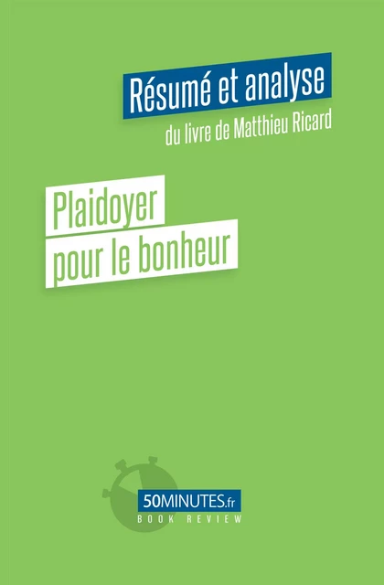 Plaidoyer pour le bonheur (Résumé et analyse du livre de Matthieu Ricard) - Constant Vincent - 50Minutes.fr