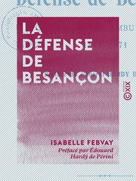 La Défense de Besançon - Journal d'une ambulancière, 1870-1871