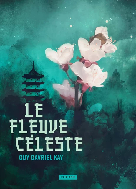 Le fleuve céleste - Guy Gavriel Kay - L'Atalante