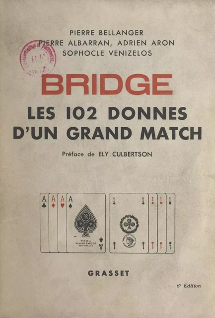 Bridge : les 102 donnes d'un grand match - Pierre Albarran, Adrien Aron, Pierre Bellanger, Sophocle Venizelos - (Grasset) réédition numérique FeniXX