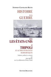 Histoire de la guerre entre les Etats-Unis et Tripoli et autres puissances barbaresques