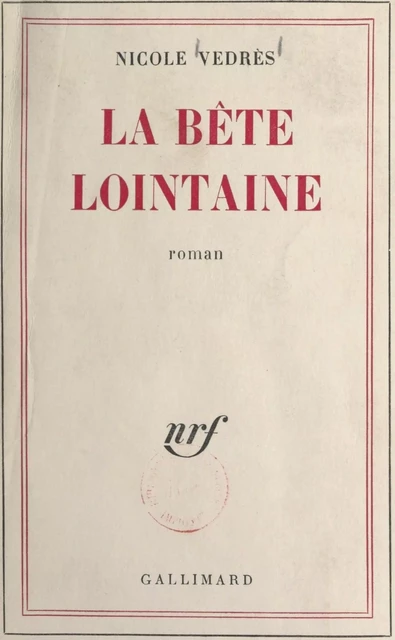 La bête lointaine - Nicole Vedrès - Gallimard (réédition numérique FeniXX)