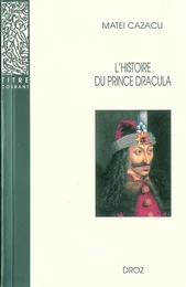 L'Histoire du prince Dracula en Europe centrale et orientale (XVe siècle) / Nouvelle édition revue : présentation, édition critique, traduction et commentaire