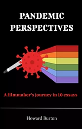 Pandemic Perspectives: A filmmaker's journey in 10 essays