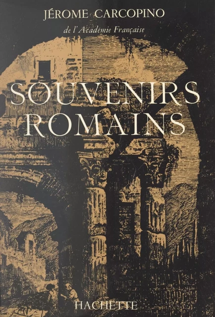 Souvenirs romains - Jérôme Carcopino - (Hachette) réédition numérique FeniXX