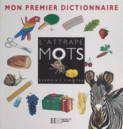 L'attrape mots : mon premier dictionnaire