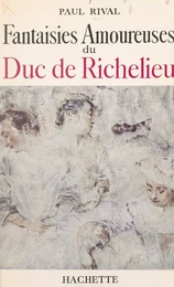 Fantaisies amoureuses du duc de Richelieu