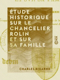 Étude historique sur le chancelier Rolin et sur sa famille