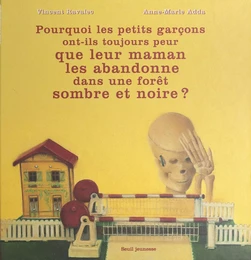 Pourquoi les petits garçons ont-ils toujours peur que leur maman les abandonne dans une forêt sombre et noire ?