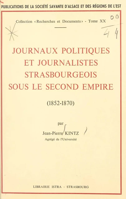 Journaux politiques et journalistes strasbourgeois sous le Second Empire : 1852-1870 - Jean-Pierre Kintz - (Istra) réédition numérique FeniXX