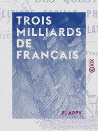 Trois Milliards de Français - La solution des questions politique, sociale, philanthropique et de population