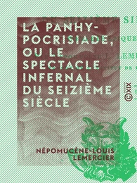 La Panhypocrisiade, ou le Spectacle infernal du seizième siècle