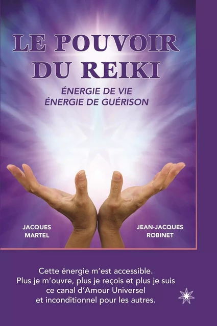 Le pouvoir du Reiki: Énergie de vie - Énergie de guérison - Jacques Martel, Jean-Jacques Robinet - Éditions ATMA internationales