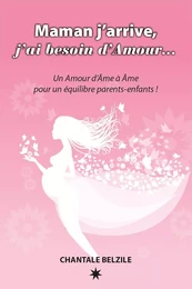 Maman j’arrive, j’ai besoin d’Amour…