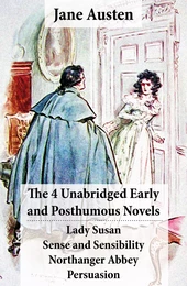 The 4 Unabridged Early and Posthumous Novels: Lady Susan + Sense and Sensibility + Northanger Abbey + Persuasion Jane Austen