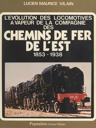 L'évolution des locomotives à vapeur de la Compagnie des Chemins de Fer de l'Est, 1853-1938