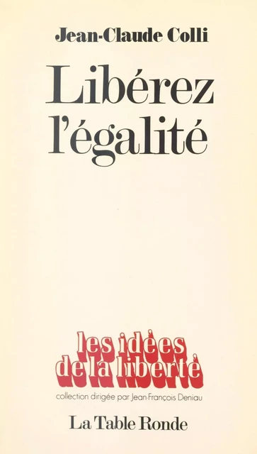 Libérez l'égalité - Jean-Claude Colli - (La Table Ronde) réédition numérique FeniXX