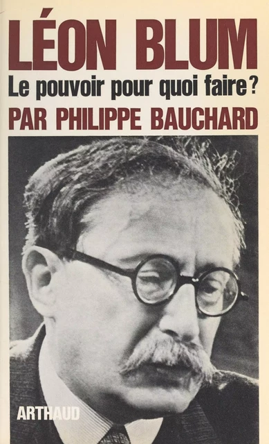 Léon Blum - Philippe Bauchard - Arthaud (réédition numérique FeniXX) 