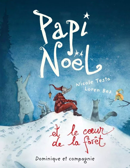 Papi Noël et le coeur de la forêt - Nicole Testa - Dominique et compagnie