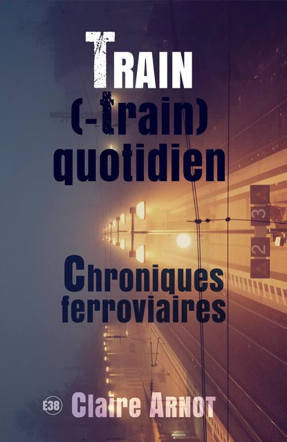 Train (-train) quotidien - Claire Arnot - Les éditions du 38