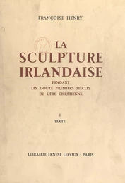 La sculpture irlandaise pendant les douze premiers siècles de l'ère chrétienne (1)