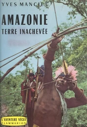 Amazonie, terre inachevée