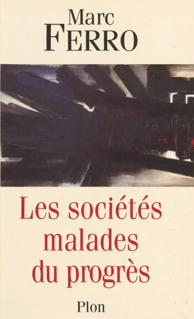 Les Sociétés malades du progrès - Marc Ferro - Plon (réédition numérique FeniXX)