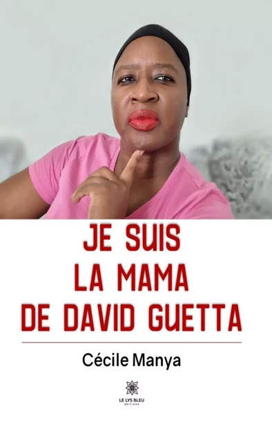 Je suis la Mama de David Guetta - Cécile Manya - Le Lys Bleu Éditions