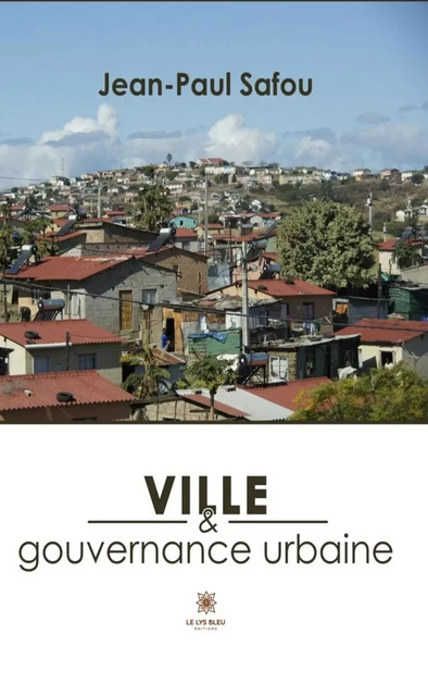 Ville et gouvernance urbaine - Jean-Paul Safou - Le Lys Bleu Éditions