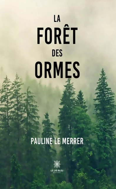 La forêt des Ormes - Pauline Le Merrer - Le Lys Bleu Éditions